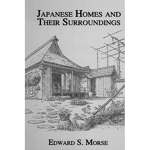 Japanese Homes and Their Surroundings, Edward S. Morse