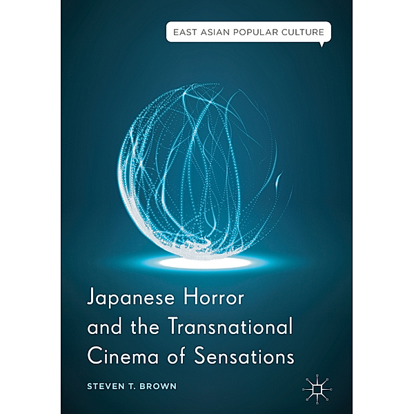 Japanese Horror and the Transnational Cinema of Sensations, Steven T. Brown