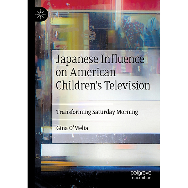Japanese Influence on American Children's Television, Gina O'Melia