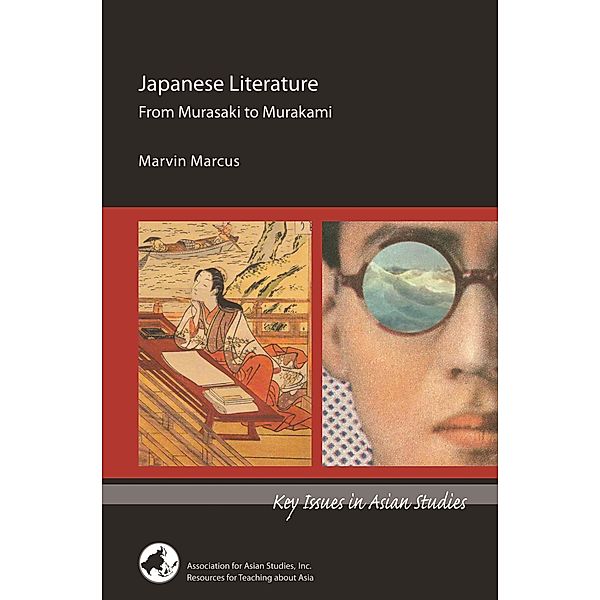 Japanese Literature: From Murasaki to Murakami / Key Issues in Asian Studies, Marvin Marcus