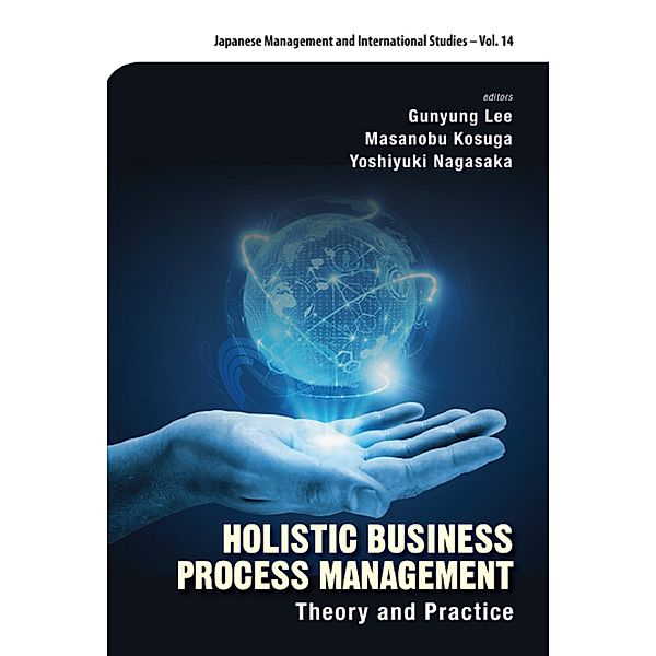 Japanese Management And International Studies: Holistic Business Process Management: Theory And Pratice