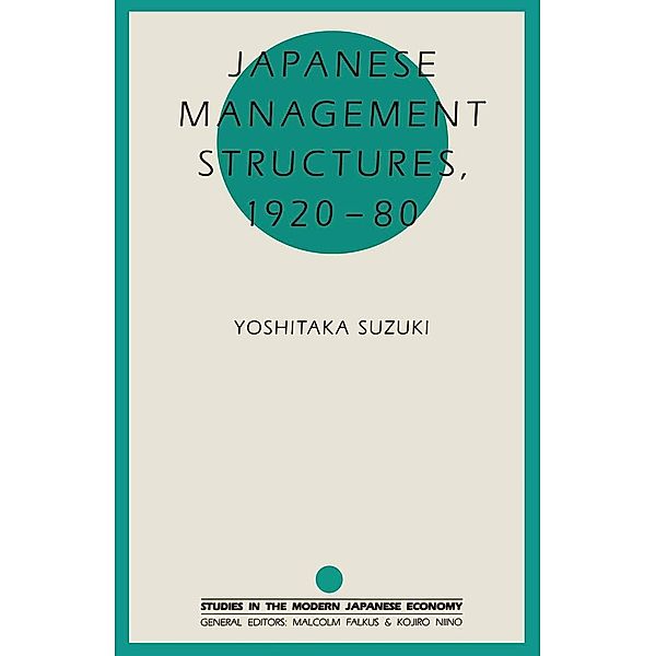 Japanese Management Structures, 1920-80 / Studies in the Modern Japanese Economy, Yoshitaka Suzuki