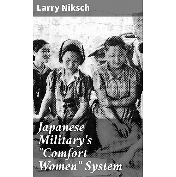 Japanese Military's Comfort Women System, Larry Niksch