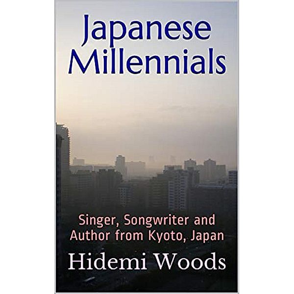 Japanese Millennials: Singer, Songwriter and Author from Kyoto, Japan, Hidemi Woods