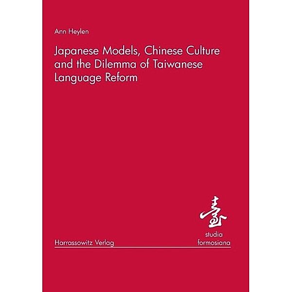 Japanese Models, Chinese Culture and the Dilemma of Taiwanese Language Reform, Ann Heylen
