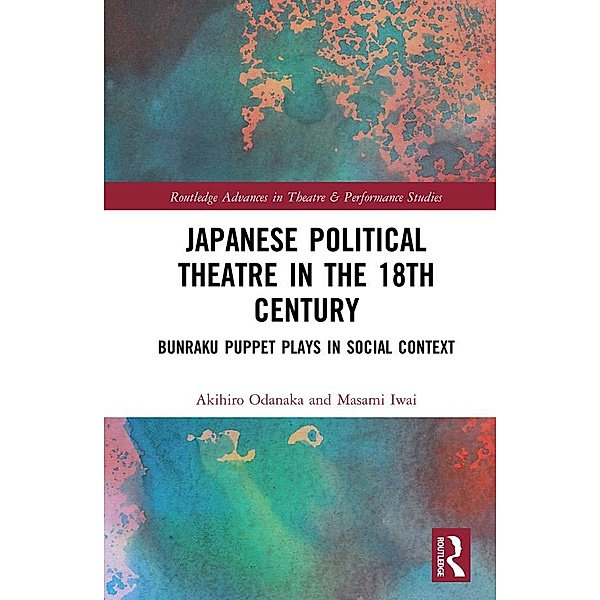 Japanese Political Theatre in the 18th Century, Akihiro Odanaka, Masami Iwai
