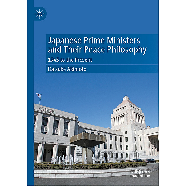 Japanese Prime Ministers and Their Peace Philosophy, Daisuke Akimoto