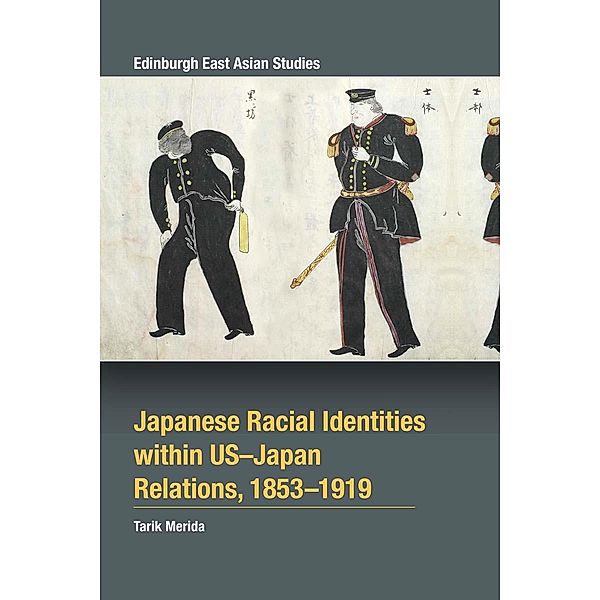 Japanese Racial Identities within U.S.-Japan Relations, 1853-1919, Tarik Merida
