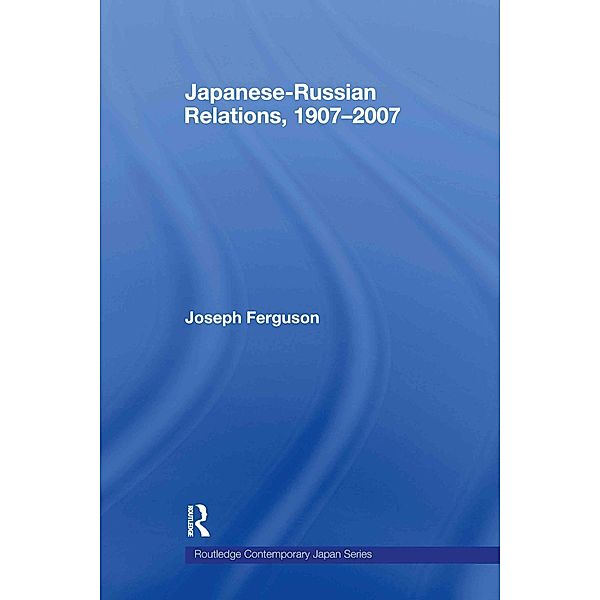 Japanese-Russian Relations, 1907-2007, Joseph Ferguson