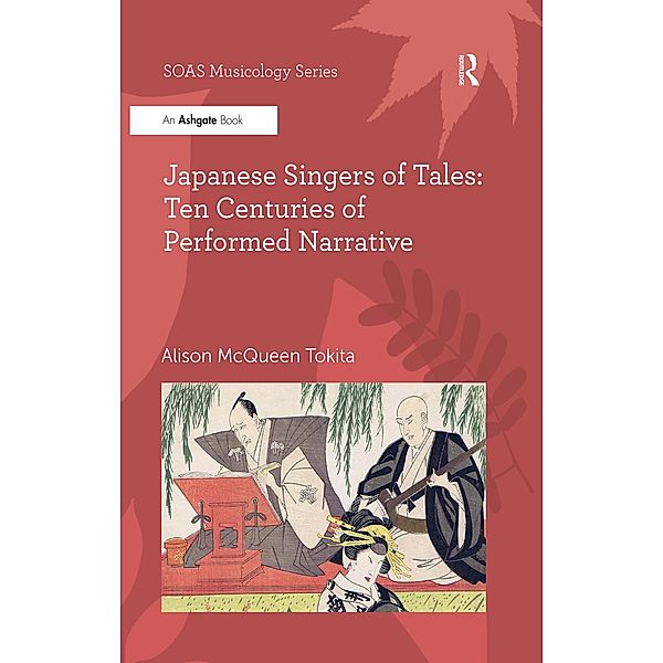 Japanese Singers of Tales: Ten Centuries of Performed Narrative, Alison McQueen Tokita