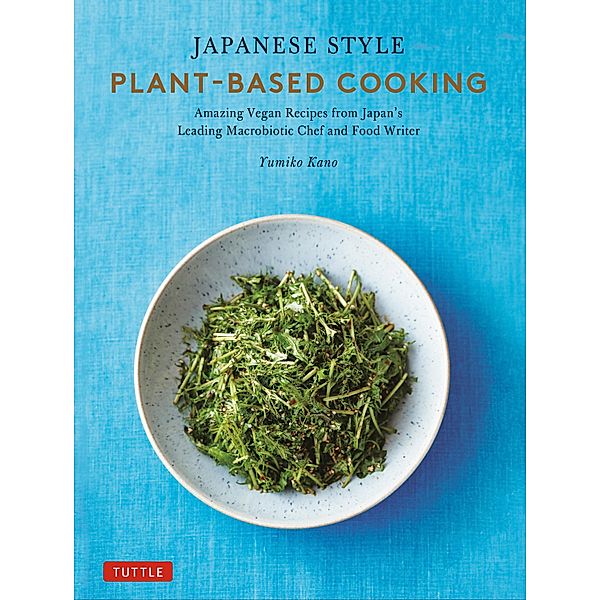 Japanese Style Plant-Based Cooking, Yumiko Kano