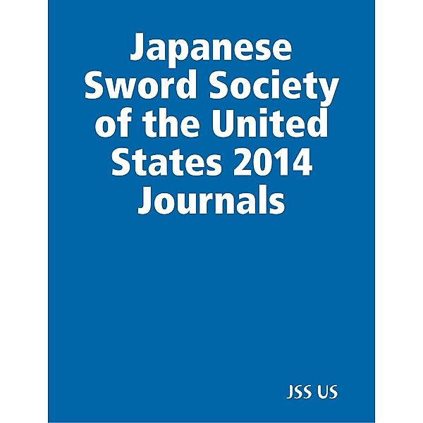 Japanese Sword Society of the United States 2014 Journals, Jss Us