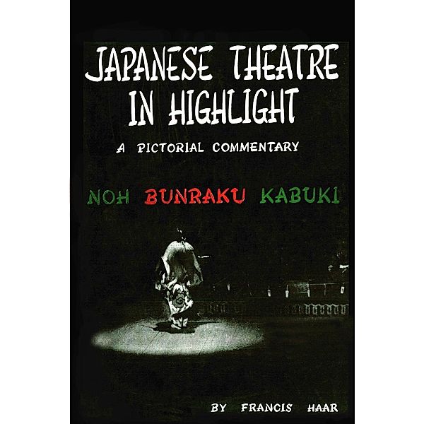 Japanese Theatre in Highlight, Francis Haar, Earle Ernst
