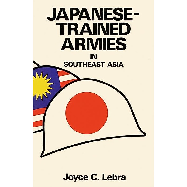 Japanese-Trained Armies in Southeast Asia, Joyce C. Lebra