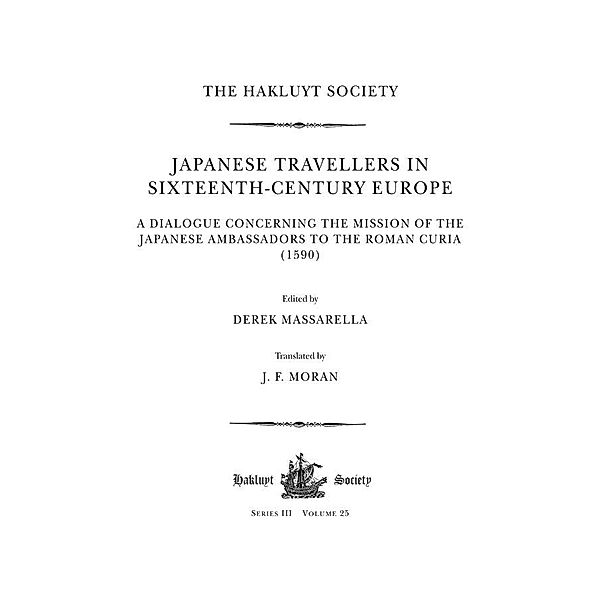 Japanese Travellers in Sixteenth-Century Europe: A Dialogue Concerning the Mission of the Japanese Ambassadors to the Roman Curia (1590)