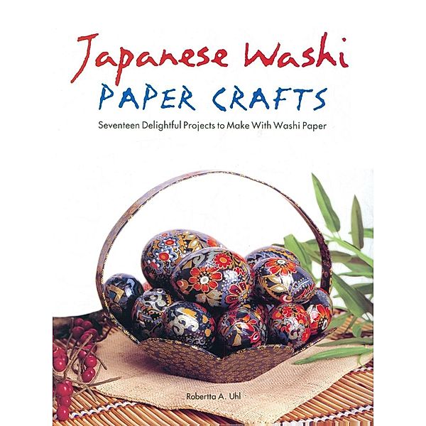 Japanese Washi Paper Crafts, Robertta A. Uhl