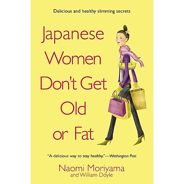 Japanese Women Don't Get Old or Fat: Secrets of My Mother's Tokyo Kitchen, Naomi Moriyama, William Doyle