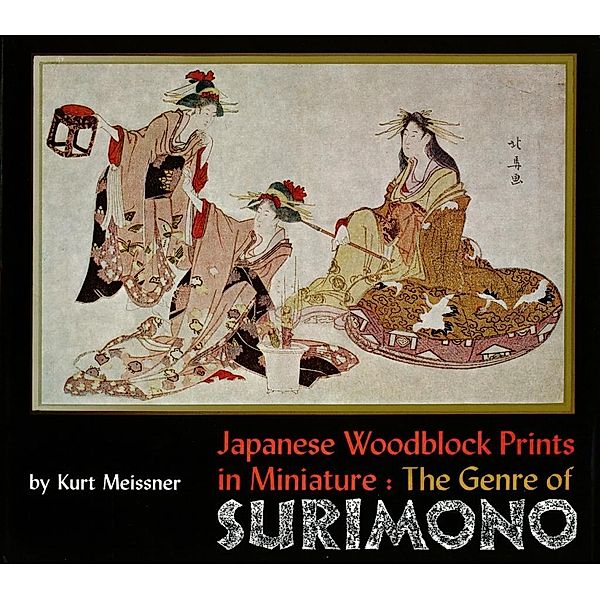Japanese Woodblock Prints in Miniature: The Genre of Surimon, Kurt Meissner