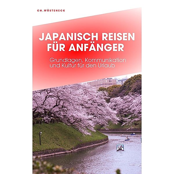 JAPANISCH REISEN FÜR ANFÄNGER, Christian Wüsteneck