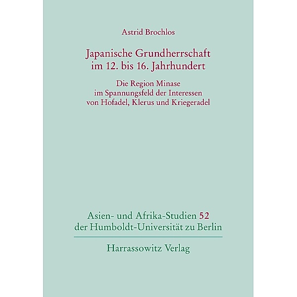 Japanische Grundherrschaft im 12. bis 16. Jahrhundert / Asien- und Afrika-Studien der Humboldt-Universität zu Berlin Bd.52, Astrid Brochlos