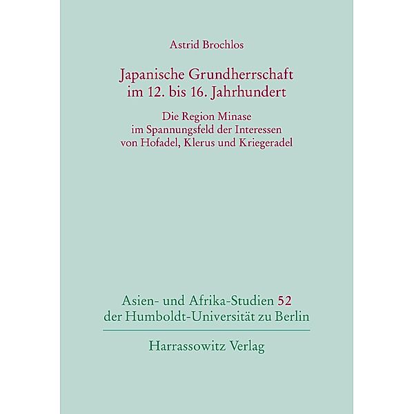 Japanische Grundherrschaft im 12. bis 16. Jahrhundert / Asien- und Afrika-Studien der Humboldt-Universität zu Berlin Bd.52, Astrid Brochlos