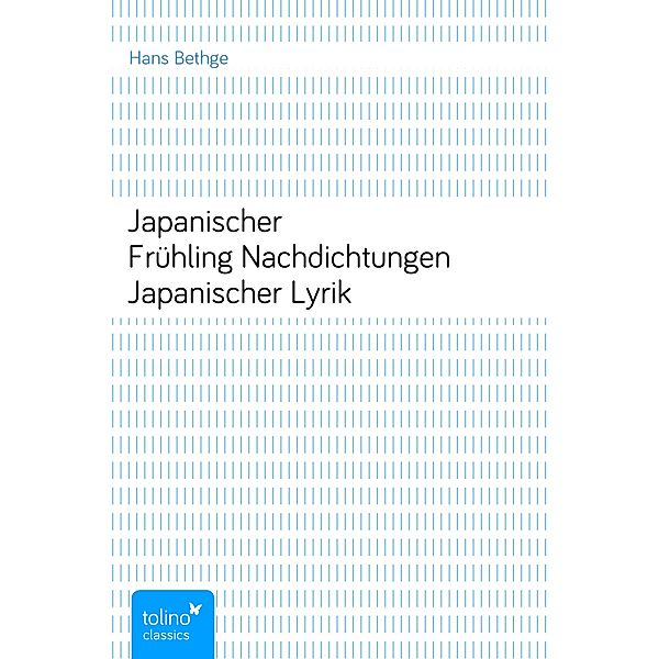 Japanischer FrühlingNachdichtungen Japanischer Lyrik, Hans Bethge