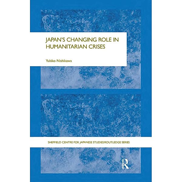 Japan's Changing Role in Humanitarian Crises, Yukiko Nishikawa