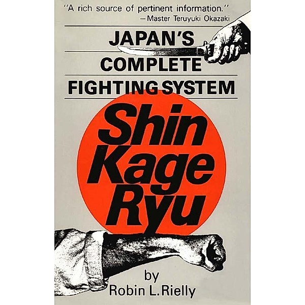 Japan's Complete Fighting System Shin Kage Ryu, Robin L. Rielly