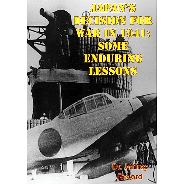 Japan's Decision For War In 1941: Some Enduring Lessons, Jeffrey Record