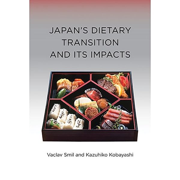 Japan's Dietary Transition and Its Impacts / Food, Health, and the Environment, Vaclav Smil, Kazuhiko Kobayashi