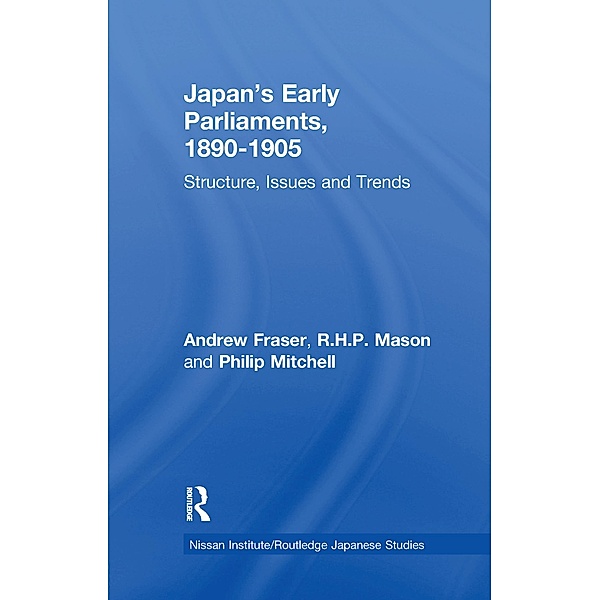 Japan's Early Parliaments, 1890-1905, Andrew Fraser, R. H. P. Mason, Philip Mitchell