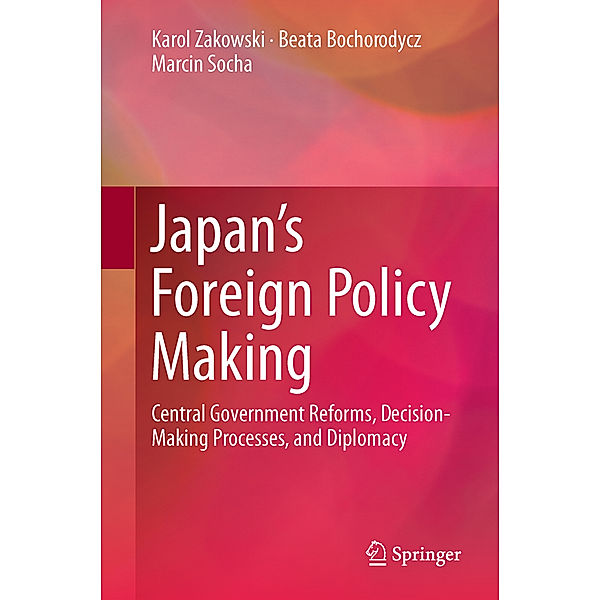 Japan's Foreign Policy Making, Karol Zakowski, Beata Bochorodycz, Marcin Socha