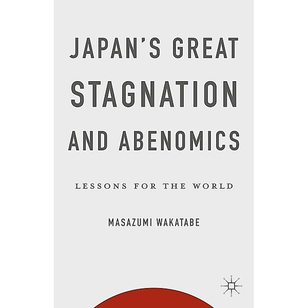 Japan's Great Stagnation and Abenomics, Masazumi Wakatabe