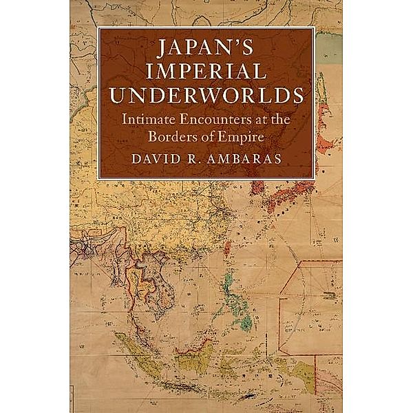Japan's Imperial Underworlds / Asian Connections, David R. Ambaras