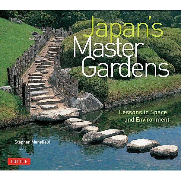 Japan's Master Gardens, Stephen Mansfield