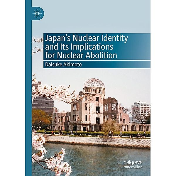 Japan's Nuclear Identity and Its Implications for Nuclear Abolition / Progress in Mathematics, Daisuke Akimoto