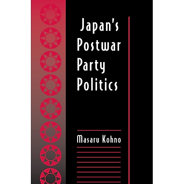 Japan's Postwar Party Politics, Masaru Kohno