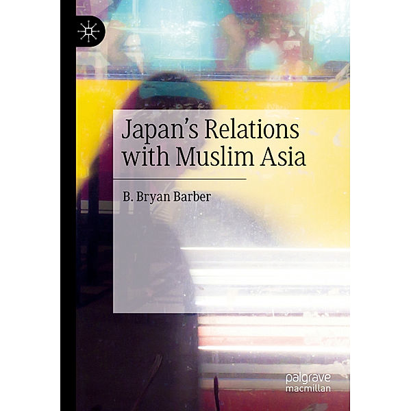 Japan's Relations with Muslim Asia, B. Bryan Barber