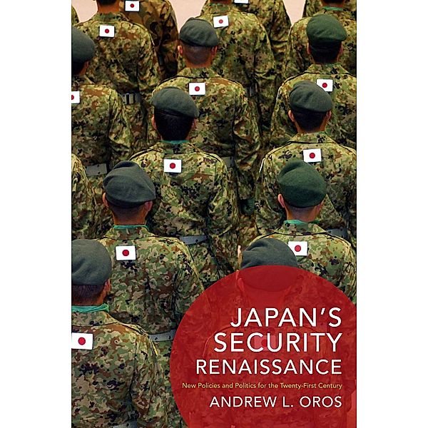 Japan's Security Renaissance / Contemporary Asia in the World, Andrew Oros