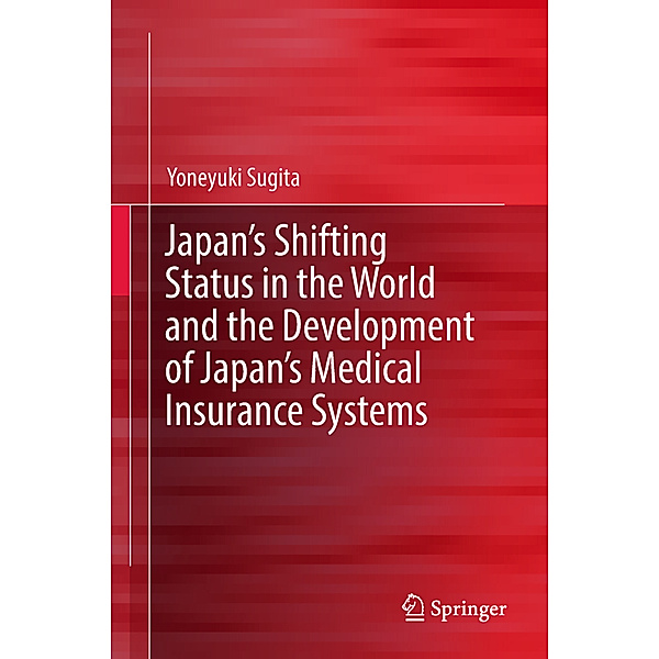 Japan's Shifting Status in the World and the Development of Japan's Medical Insurance Systems, Yoneyuki Sugita