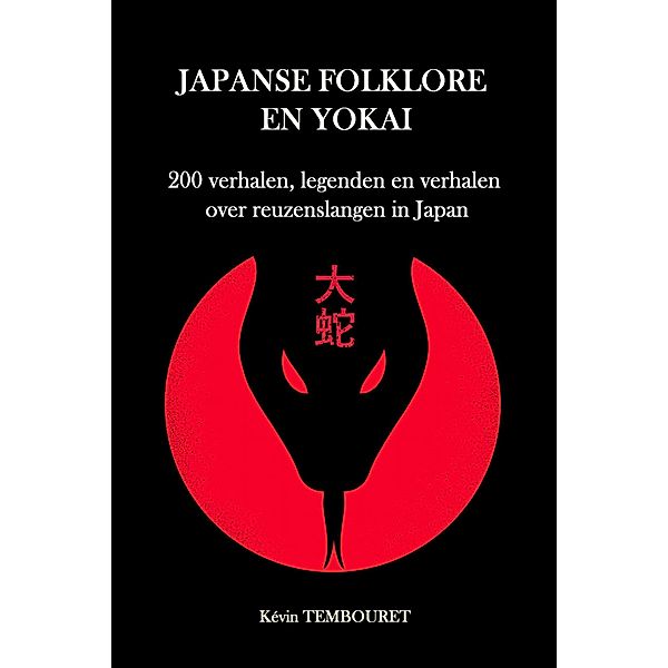 Japanse folklore en Yokai - 200 verhalen, legenden en verhalen over reuzenslangen in Japan, Kevin Tembouret