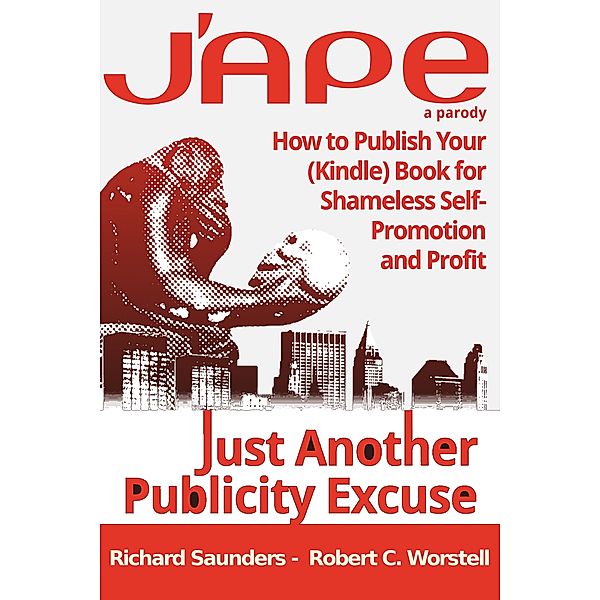 J'APE: Just Another Publicity / Really Simple Writing & Publishing Bd.3, Robert C. Worstell, Richard Saunders