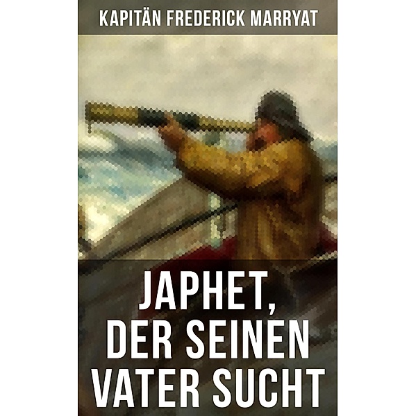 Japhet, der seinen Vater sucht, Frederick Kapitän Marryat
