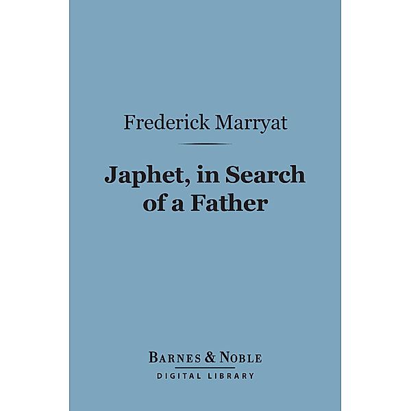 Japhet, in Search of a Father (Barnes & Noble Digital Library) / Barnes & Noble, Frederick Marryat
