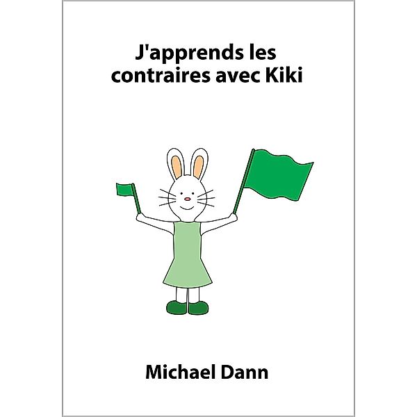 J'apprends avec Kiki: J'apprends les contraires avec Kiki (J'apprends avec Kiki, #4), Michael Dann