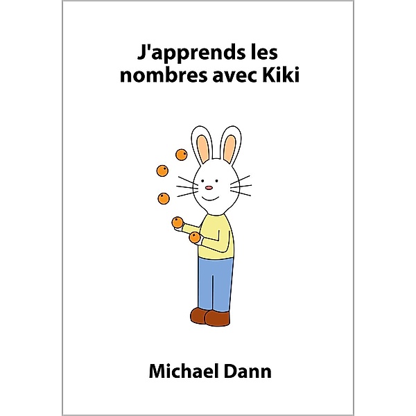 J'apprends avec Kiki: J'apprends les nombres avec Kiki (J'apprends avec Kiki, #2), Michael Dann