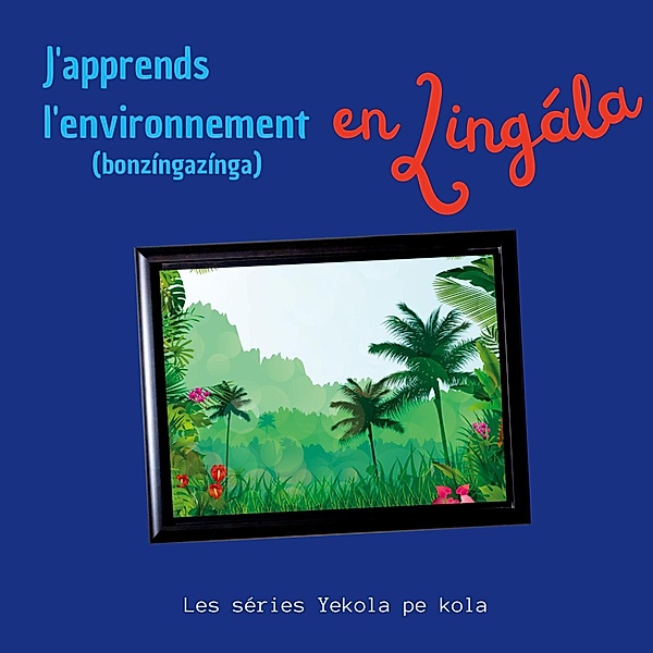J'apprends l'environnement en Lingala / Yekola Lingála Bd.4, Les séries Yekola pe kola