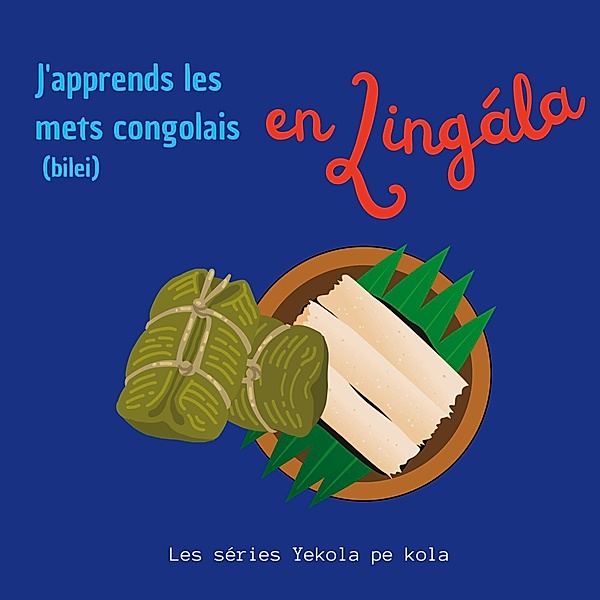 J'apprends les mets congolais en Lingala / Yekola Lingála Bd.3, Les séries Yekola pe kola