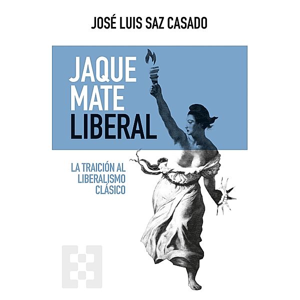 Jaque mate liberal / Nuevo Ensayo Bd.82, José Luis Saz Casado