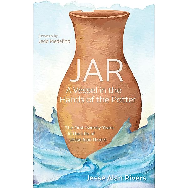 JAR: A Vessel in the Hands of the Potter, Jesse Alan Rivers